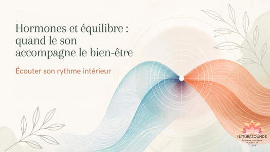 Hormones et équilibre : quand le son accompagne le bien-être